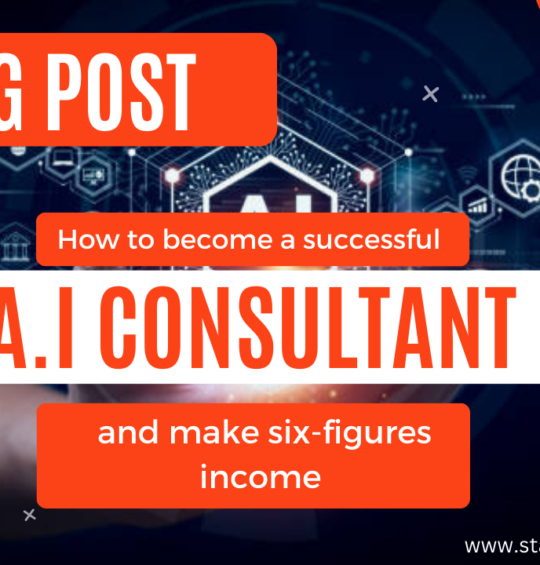 How to Become a Successful AI Consultant and Make a Six-Figure Income